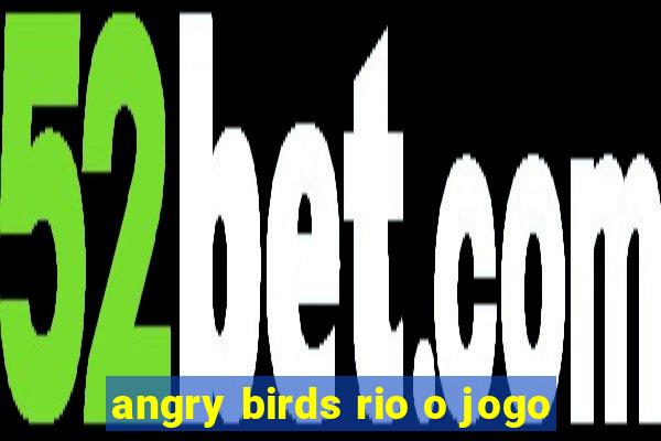 angry birds rio o jogo